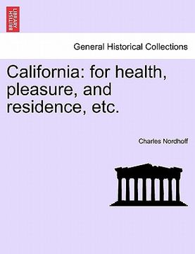 portada california: for health, pleasure, and residence, etc. (en Inglés)