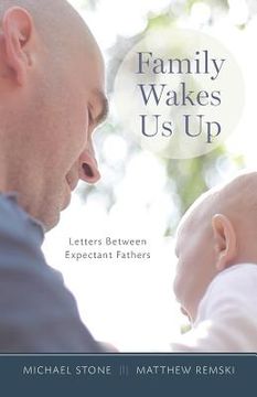 portada Family Wakes Us Up: Letters Between Expectant Fathers