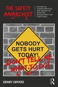portada The Safety Anarchist: Relying on human expertise and innovation, reducing bureaucracy and compliance