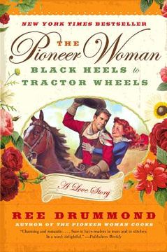 portada the pioneer woman: black heels to tractor wheels: a love story