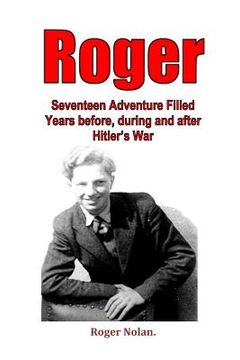 portada Roger: Seventeen Adventure Filled Years before, during and after Hitler's War (en Inglés)