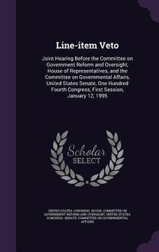 portada Line-item Veto: Joint Hearing Before the Committee on Government Reform and Oversight, House of Representatives, and the Committee on
