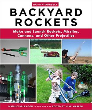 portada Do-It-Yourself Backyard Rockets: Make and Launch Rockets, Missiles, Cannons, and Other Projectiles (en Inglés)