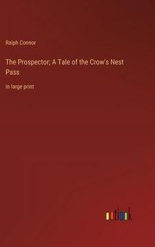 portada The Prospector; A Tale of the Crow's Nest Pass: in large print (in English)