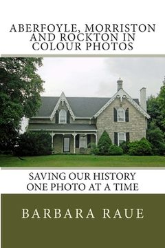 portada Aberfoyle, Morriston and Rockton in Colour Photos: Saving Our History One Photo at a Time (en Inglés)