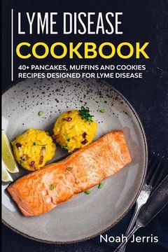 portada Lyme Disease Cookbook: 40+ Pancakes, muffins and Cookies recipes designed for Lyme Disease