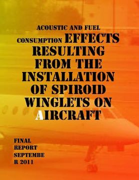 portada Acoustic and Fuel Consumption Effects Resulting from the Installation of Spiroid Winglets on Aircraft: Final Report (en Inglés)