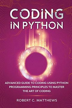 portada Coding in Python: Advanced Guide to Coding Using Python Programming Principles to Master the art of Coding (en Inglés)