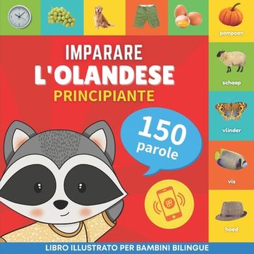 portada Imparare L'olandese - 150 Parole con Pronunce - Principiante: Libro Illustrato per Bambini Bilingue (en Italiano)