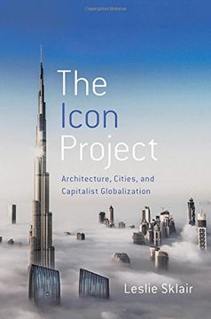 portada The Icon Project: Architecture, Cities, and Capitalist Globalization