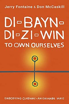 portada Di-Bayn-Di-Zi-Win (to own Ourselves): Embodying Ojibway-Anishinabe Ways 