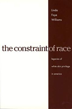 portada The Constraint of Race: Legacies of White Skin Privilege in America (en Inglés)