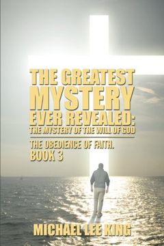portada The Greatest Mystery Ever Revealed: The Mystery of the Will of God (The Obedience of Faith)