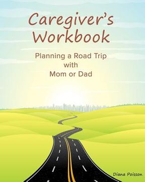 portada Caregiver's Workbook: Planning a Road Trip with Mom or Dad (en Inglés)