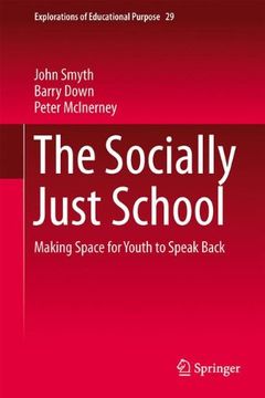 portada The Socially Just School: Making Space for Youth to Speak Back (Explorations of Educational Purpose)
