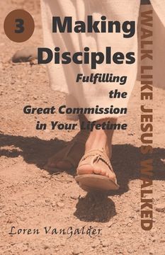 portada Making Disciples: Fulfilling the Great Commission in Your Lifetime (en Inglés)