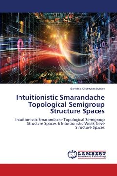 portada Intuitionistic Smarandache Topological Semigroup Structure Spaces (en Inglés)