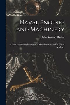 portada Naval Engines and Machinery: a Text-book for the Instruction of Midshipmen at the U.S. Naval Academy