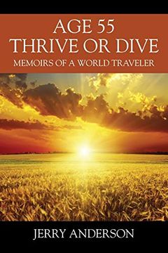 portada Age 55 Thrive or Dive: Memoirs of a World Traveler (en Inglés)