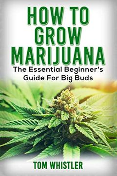 portada Marijuana: How to Grow Marijuana - the Essential Beginner'S Guide for big Buds (in English)