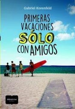 portada Primeras Vacaciones Solo con Amigos (in Spanish)