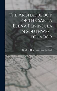 portada The Archaeology of the Santa Elena Peninsula in Southwest Ecuador
