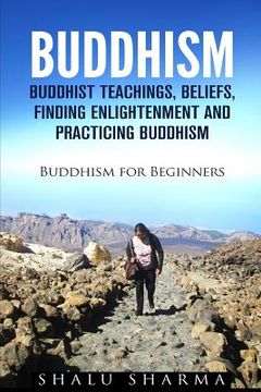 portada Buddhism: Buddhist Teachings, Beliefs, Finding Enlightenment and Practicing Buddhism: Buddhism For Beginners (in English)