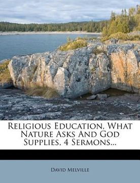 portada religious education, what nature asks and god supplies, 4 sermons... (en Inglés)