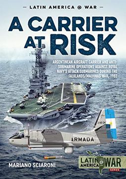 portada A Carrier at Risk: Argentinean Aircraft Carrier and Anti-Submarine Operations Against Royal Navy's Attack Submarines During the Falklands (en Inglés)