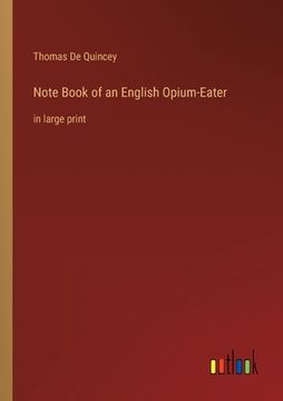 portada Note Book of an English Opium-Eater: in large print (en Inglés)
