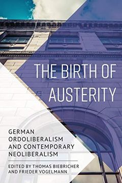 portada The Birth of Austerity: German Ordoliberalism and Contemporary Neoliberalism (en Inglés)