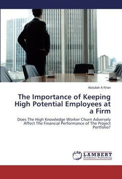 portada The Importance of Keeping High Potential Employees at a Firm: Does The High Knowledge Worker Churn Adversely Affect The Financial Performance of The Project Portfolio?