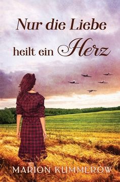 portada Nur die Liebe Heilt ein Herz: Berï¿ ½Hrende Liebesgeschichte in der Nachkriegszeit (Paperback or Softback)