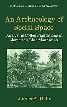 portada An Archaeology of Social Space: Analyzing Coffee Plantations in Jamaica’S Blue Mountains (Contributions to Global Historical Archaeology) (in English)