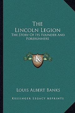 portada the lincoln legion: the story of its founder and forerunners (in English)