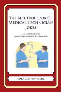 portada The Best Ever Book of Medical Technician Jokes: Lots and Lots of Jokes Specially Repurposed for You-Know-Who