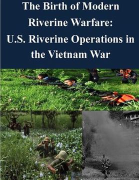 portada The Birth of Modern Riverine Warfare: U.S. Riverine Operations in the Vietnam War (in English)