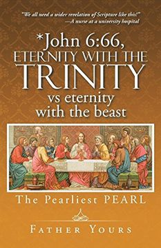 portada *John 6: 66, Eternity With the Trinity vs Eternity With the Beast: The Pearliest Pearl (en Inglés)
