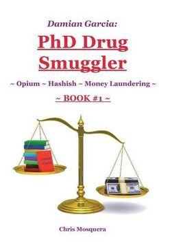 portada Damian Garcia: PhD Drug Smuggler ~ Book 1 ~: ~ Opium ~ Hashish ~Money Laundering~