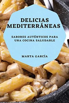 portada Delicias Mediterráneas: Sabores Auténticos Para una Cocina Saludable