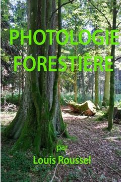 portada Photologie forestière: Effet de la lumière sur le milieu forestier (en Francés)