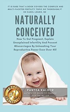 portada Naturally Conceived: How to get Pregnant, Explain Unexplained Infertility and Prevent Miscarriages by Unleashing Your Reproductive Power Even Over 40! (en Inglés)