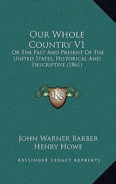 portada our whole country v1: or the past and present of the united states, historical and descriptive (1861) (en Inglés)