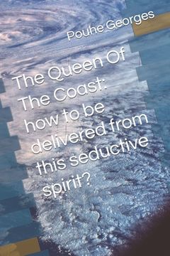 portada The Queen Of The Coast: How to be delivered fom this seductive spirit? (en Inglés)