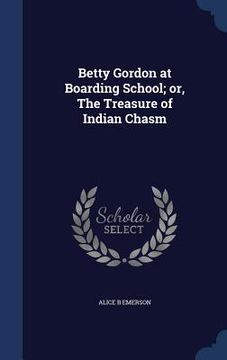 portada Betty Gordon at Boarding School; or, The Treasure of Indian Chasm (en Inglés)