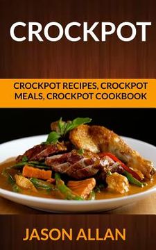portada Crockpot: Crockpot Recipes, Crockpot Meals, Crockpot Cookbook (en Inglés)
