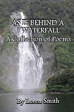 portada As If Behind a Waterfall: A Collection of Poems (in English)