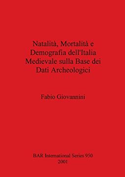 portada Natalità, Mortalità e Demografia Dell'Italia Medievale Sulla Base dei Dati Archeologici (950) (British Archaeological Reports International Series) 