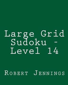 portada Large Grid Sudoku - Level 14: 80 Easy to Read, Large Print Sudoku Puzzles (en Inglés)