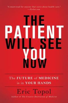 portada The Patient Will see you Now: The Future of Medicine is in Your Hands 